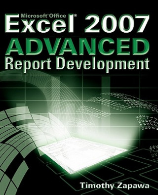 Kniha Excel 2007 Advanced Report Development Timothy Zapawa