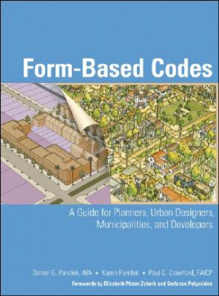 Carte Form-Based Codes - A Guide for Planners, Urban Designers, Municipalities, and Developers Daniel G. Parolek