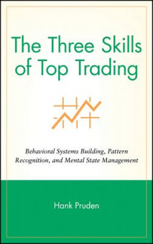 Книга Three Skills of Top Trading - Behavioral Systems Building, Pattern Recognition and Mental State Management Hank Pruden