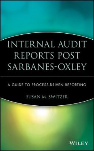 Kniha Internal Audit Reports Post Sarbanes-Oxley - A Guide to Process-Driven Reporting Susan M. Switzer