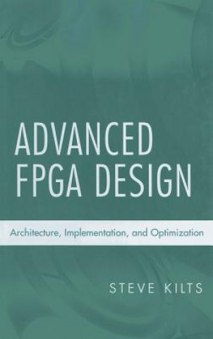 Könyv Advanced FPGA Design - Architecture, Implematation and Optimization Steve Kilts
