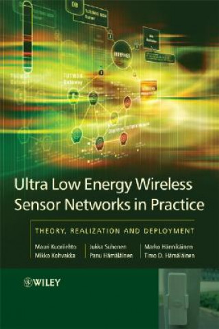 Könyv Ultra-Low Energy Wireless Sensor Networks in Practice - Theory, Realization and Deployment Mauri Kuorilehto