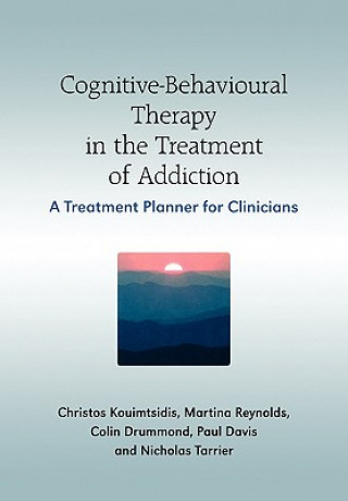 Könyv Cognitive-Behavioural Therapy in the Treatment of Addiction - A Treatment Planner for Clinicians Christos Kouimtsidis