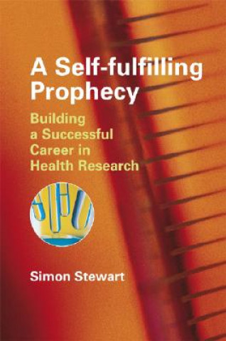 Könyv Self-fulfilling Prophecy - Building a Successful  Career in Health Research Simon Stewart