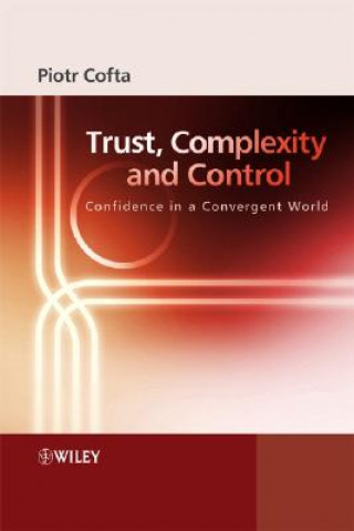 Kniha Trust, Complexity and Control - Confidence in a Convergent World Piotr Cofta