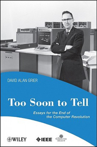 Buch Too Soon to Tell - Essays for the End of the Computer Revolution David A. Grier