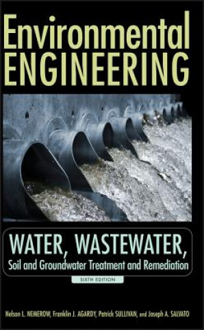 Kniha Environmental Engineering 6e - Water, Wastewater Soil and Groundwater Treatment and Remediation Nelson Leonard Nemerow