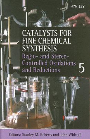 Kniha Catalysts for Fine Chemical Synthesis V 5 - Regio-  and Stereo-Controlled Oxidations and Reductions Roberts