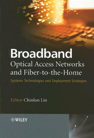 Carte Broadband Optical Access Networks and Fiber-to-the -Home - Systems Technologies and Deployment Strategies 