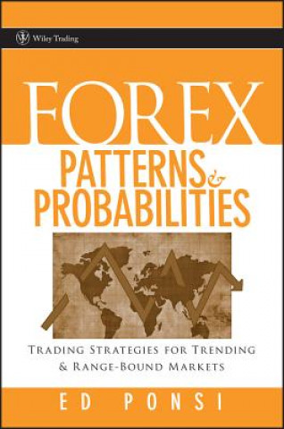 Kniha Forex Patterns and Probabilities - Trading Strategies for Trending and Range-Bound Markets Ed Ponsi