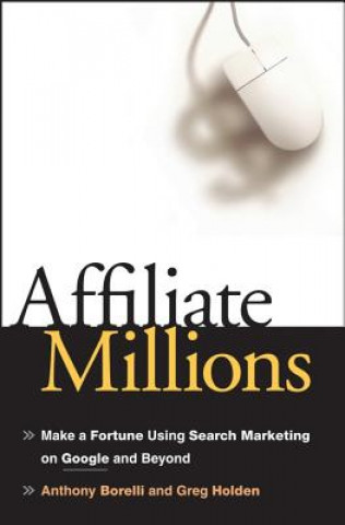 Kniha Affiliate Millions - Make a Fortune using Search Marketing on Google and Beyond Anthony Borelli