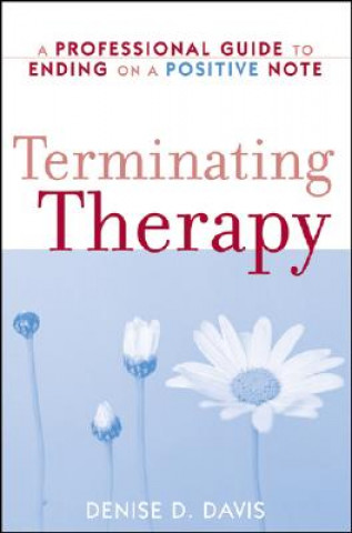 Carte Terminating Therapy - A Professional Guide to Ending on a Positive Note D.D. Davis