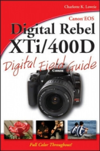 Könyv Canon EOS Digital Rebel XTi / 400D Digital Field Guide Charlotte K. Lowrie
