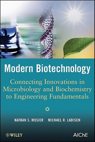 Książka Modern Biotechnology - Connecting Innovations in Microbiology and Biochemistry to Engineering Fundamentals Nathan S. Mosier