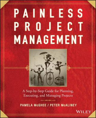 Knjiga Painless Project Management - A Step-by-Step Guide  for Planning, Executing and Managing Projects Pamela McGhee