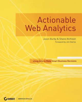 Kniha Actionable Web Analytics - Using Data to Make Smart Business Decisions Jason Burby