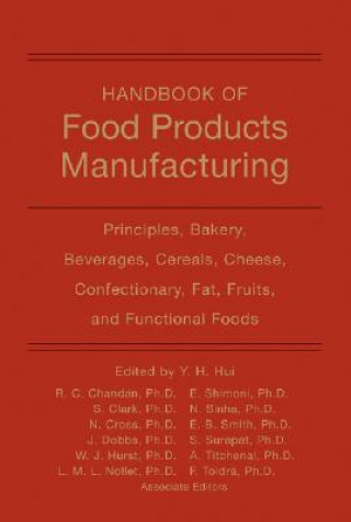 Carte Handbook of Food Products Manufacturing - Principles, Bakery, Beverages, Cereals, Cheese, Confectionary, Fats, Fruits and Functional Foods Y. H. Hui