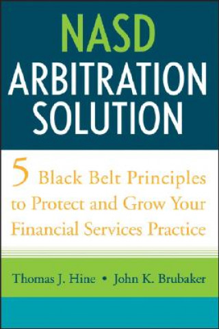 Knjiga NASD Arbitration Solution - Five Black Belt Principles to Protect and Grow Your Financial Services Practice Thomas J. Hine