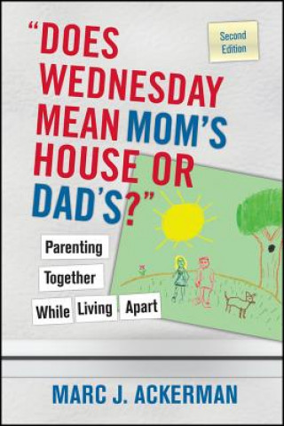 Knjiga "Does Wednesday Mean Mom's House or Dad's?" Parenting Together While Living Apart Marc J. Ackerman