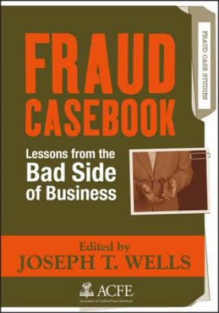 Book Fraud Casebook - Lessons from the Bad Side of Business Joseph T. Wells