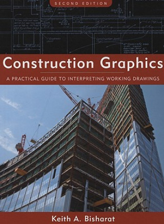 Carte Construction Graphics - A Practical Guide to Interpreting Working Drawings 2e Keith A. Bisharat