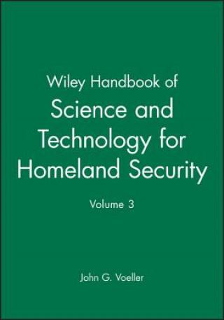 Kniha Wiley Handbook of Science and Technology for Homeland Security, Volume 3 John G. Voeller