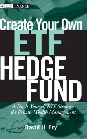 Książka Create Your Own ETF Hedge Fund - A Do-It-Yourself ETF Strategy for Private Wealth Management David Fry