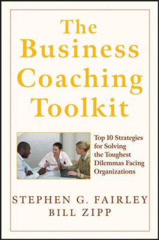 Buch Business Coaching Toolkit - Top Ten Strategies for Solving the Toughest Dilemmas Facing Organizations Stephen G. Fairley