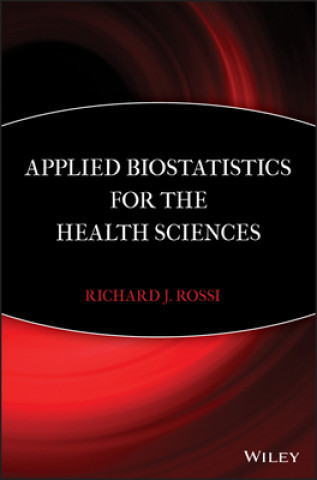 Knjiga Applied Biostatistics for the Health Sciences Richard J. Rossi