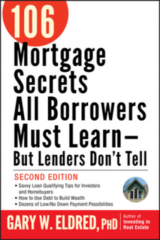 Book 106 Mortgage Secrets All Borrowers Must Learn -- But Lenders Don't Tell Gary W. Eldred