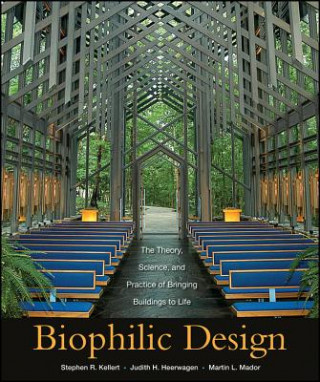 Książka Biophilic Design - The Theory, Science, and Practice of Bringing Buildings to Life Stephen R. Kellert