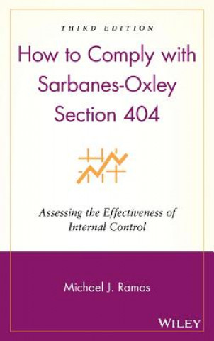 Книга How to Comply with Sarbanes-Oxley Section 404 - Assessing the Effectiveness of Internal Control 3e Michael J. Ramos