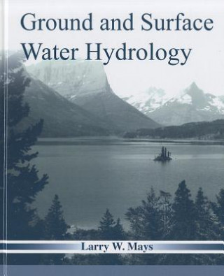 Książka Ground and Surface Water Hydrology Larry W. Mays