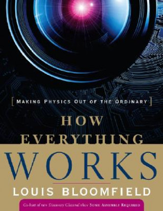 Книга How Everything Works - Making Physics out of the Ordinary Louis A. Bloomfield