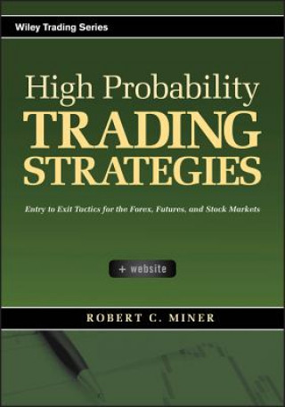 Carte High Probability Trading Strategies + CD - Entry to Exit Tactics for the Forex, Futures, and Stock Markets Robert C. Miner