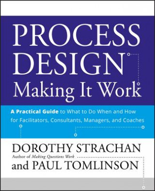 Książka Process Design - Making It Work, A Practical Guide  to What to do When and How for Facilitators, Consultants, Managers, and Coaches Dorothy Strachan