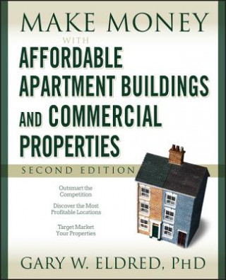 Книга Make Money with Affordable Apartment Buildings and Commercial Properties Gary W. Eldred