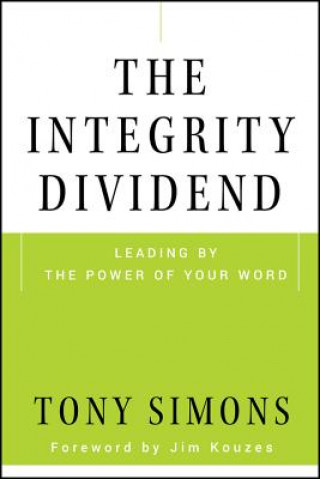 Kniha Integrity Dividend - Leading by the Power of Your Word Tony Simons