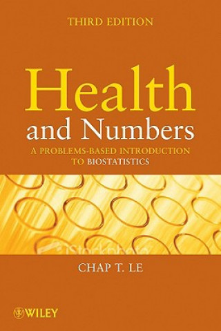 Knjiga Health and Numbers - A Problems-Based Introduction to Biostatistics 3e Chap T. Le