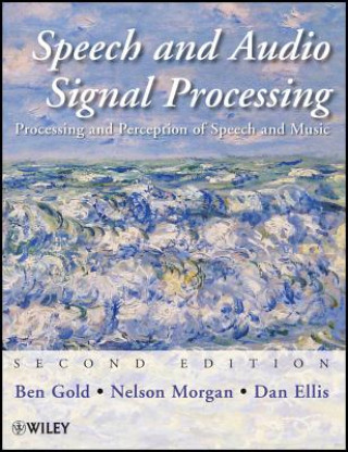 Knjiga Speech and Audio Signal Processing - Processing and Perception of Speech and Music, 2e Ben Gold