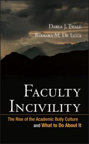 Knjiga Faculty Incivility - The Rise of the Academic Bully Culture and What to Do About It Darla J. Twale