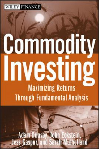 Kniha Commodity Investing - Maximizing Returns Through Fundamental Analysis Adam Dunsby