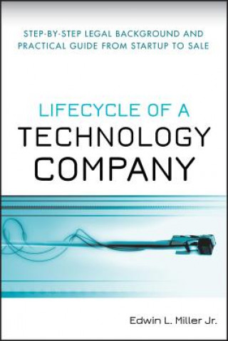 Kniha Lifecycle of a Technology Company - Step-by-Step Legal Background and Practical Guide from Startup to Sale Edwin L. Miller