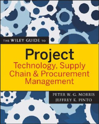 Carte Wiley Guide to Project Technology, Supply Chain and Procurement Management Peter Morris