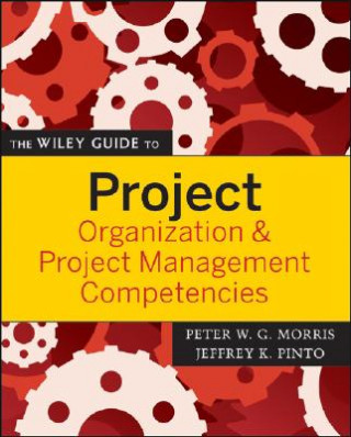 Kniha Wiley Guide to Project Organization and Project Management Competencies Peter Morris
