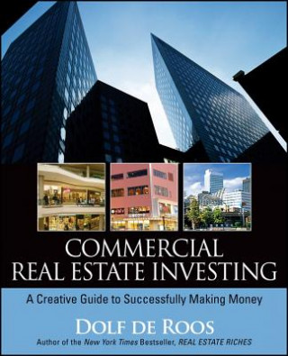 Carte Commercial Real Estate Investing - A Creative Guide to Succesfully Making Money Dolf De Roos