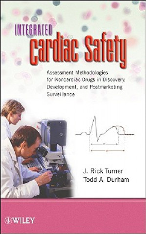 Książka Integrated Cardiac Safety - Assessment Methodologies for Noncardiac Drugs in Discovery, Development, and Postmarketing Surveillance J. Rick Turner