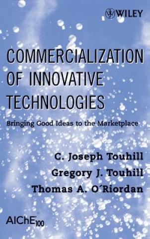 Carte Commercialization of Innovative Technologies - Bringing Good Ideas into Practice C. Joseph Touhill