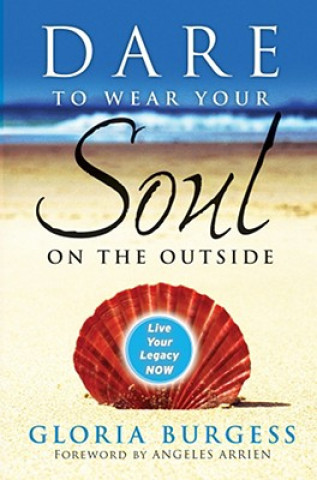 Kniha Dare to Wear Your Soul on the Outside Gloria J. Burgess