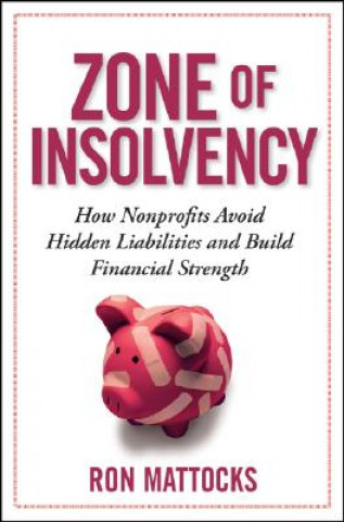 Könyv Zone of Insolvency - How Nonprofits Avoid Hidden Liabilities and Build Financial Strength Ron Mattocks